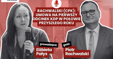 Rachwalski (CPK): Umowa na pierwszy odcinek KDP w połowie przyszłego roku