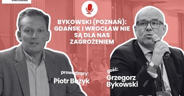 Bykowski (Poznań): Gdańsk i Wrocław nie są dla nas zagrożeniem