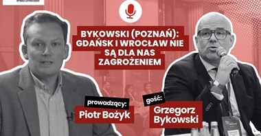 Bykowski (Poznań): Gdańsk i Wrocław nie są dla nas zagrożeniem